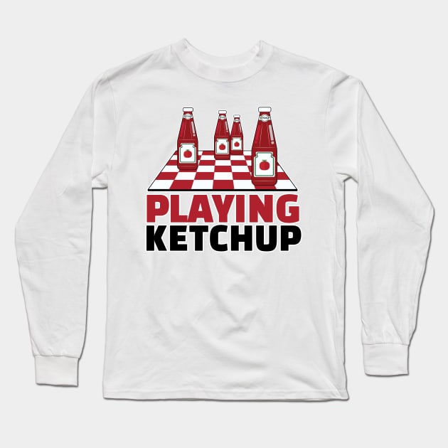 Playing Ketchup Long Sleeve T-Shirt by chrayk57